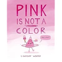 Pink Is Not a Color Pink Is Not a Color Hardcover Kindle