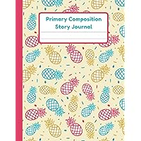 Primary Composition Story Journal: Pineapple Notebook | Dotted Mid Line And Drawing Space For Grades K-2 | Pineapple Draw And Write Journal For Kids | 120 Pages | 8.5 x 11 In