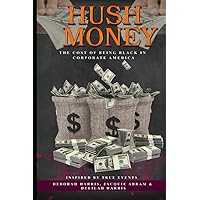 Hush Money: The Cost of Being Black in Corporate America Hush Money: The Cost of Being Black in Corporate America Audible Audiobook Paperback Kindle