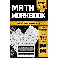 5th and 6th Grade Math Workbook: Math Drills Multiplication, Daily Mat Exercises 80 Days of Timed Tests At 80 Levels (Get a score in each exercise)