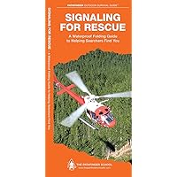 Signaling for Rescue: A Waterproof Folding Guide to Helping Searchers Find You (Outdoor Skills and Preparedness) Signaling for Rescue: A Waterproof Folding Guide to Helping Searchers Find You (Outdoor Skills and Preparedness) Pamphlet