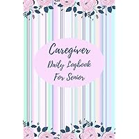 Caregiver Daily Log Book For Senior: Journal Notebook Organizer, Medical Planner ,Personal Health Record ,Nutrition ,Hygiene ,Notes ,Activities Meals ... Elderly , Parents , 6x9 100 Pages- Paperback