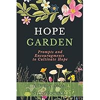 Hope Garden: A Devotional Study Journal, Prompts and Encouragements to Cultivate Hope (Christian Devotional Collaborations) Hope Garden: A Devotional Study Journal, Prompts and Encouragements to Cultivate Hope (Christian Devotional Collaborations) Kindle Paperback