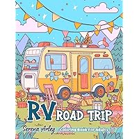 RV Road Trip Coloring Book for Adults: Beautiful Illustrations of RV Camping Scenes Amidst Mountains, Forests, Beaches, and Deserts (Vehicle Coloring Book for Adults)