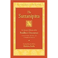 The Suttanipata: An Ancient Collection of the Buddha's Discourses Together with Its Commentaries (The Teachings of the Buddha) The Suttanipata: An Ancient Collection of the Buddha's Discourses Together with Its Commentaries (The Teachings of the Buddha) Hardcover Kindle