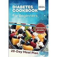 Diabetes Cookbook and Meal Plan for Beginners: 1600 Days of Quick, Easy, and Tasty Diabetic Recipes that Anyone Can Cook at Home with a 28-Day Meal Plan Included for Newly Diagnosed. Diabetes Cookbook and Meal Plan for Beginners: 1600 Days of Quick, Easy, and Tasty Diabetic Recipes that Anyone Can Cook at Home with a 28-Day Meal Plan Included for Newly Diagnosed. Paperback Kindle