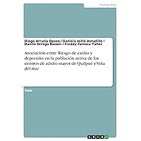 Asociación entre Riesgo de caídas y depresión en la población activa de los centros de adulto mayor de Quilpué y Viña del mar (Spanish Edition)
