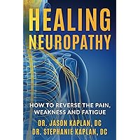 Healing Neuropathy: How To Reverse The Pain, Weakness And Fatigue Healing Neuropathy: How To Reverse The Pain, Weakness And Fatigue Paperback Kindle