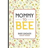 Mommy To Bee Baby Shower Guest Book: Baby Shower Guest Book, New Parents Journal, Well-Wishes, Advice, & Baby Predictions Notebook, Welcoming New Baby