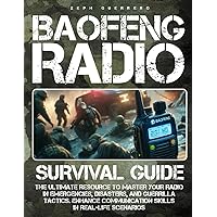 The Baofeng Radio Survival Guide: The Ultimate Resource to Master Your Radio in Emergencies, Disasters, and Guerrilla Tactics & Enhance Communication ... Scenarios (Baofeng Radio Essentials)