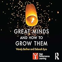 Great Minds and How to Grow Them: High Performance Learning Great Minds and How to Grow Them: High Performance Learning Audible Audiobook Kindle Hardcover Paperback