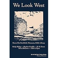 We Look West: Poets of the Northfield Public Library - Becky Boling - Heather Candels - D. E. Green - Steve McCown - Julie A. Ryan We Look West: Poets of the Northfield Public Library - Becky Boling - Heather Candels - D. E. Green - Steve McCown - Julie A. Ryan Paperback