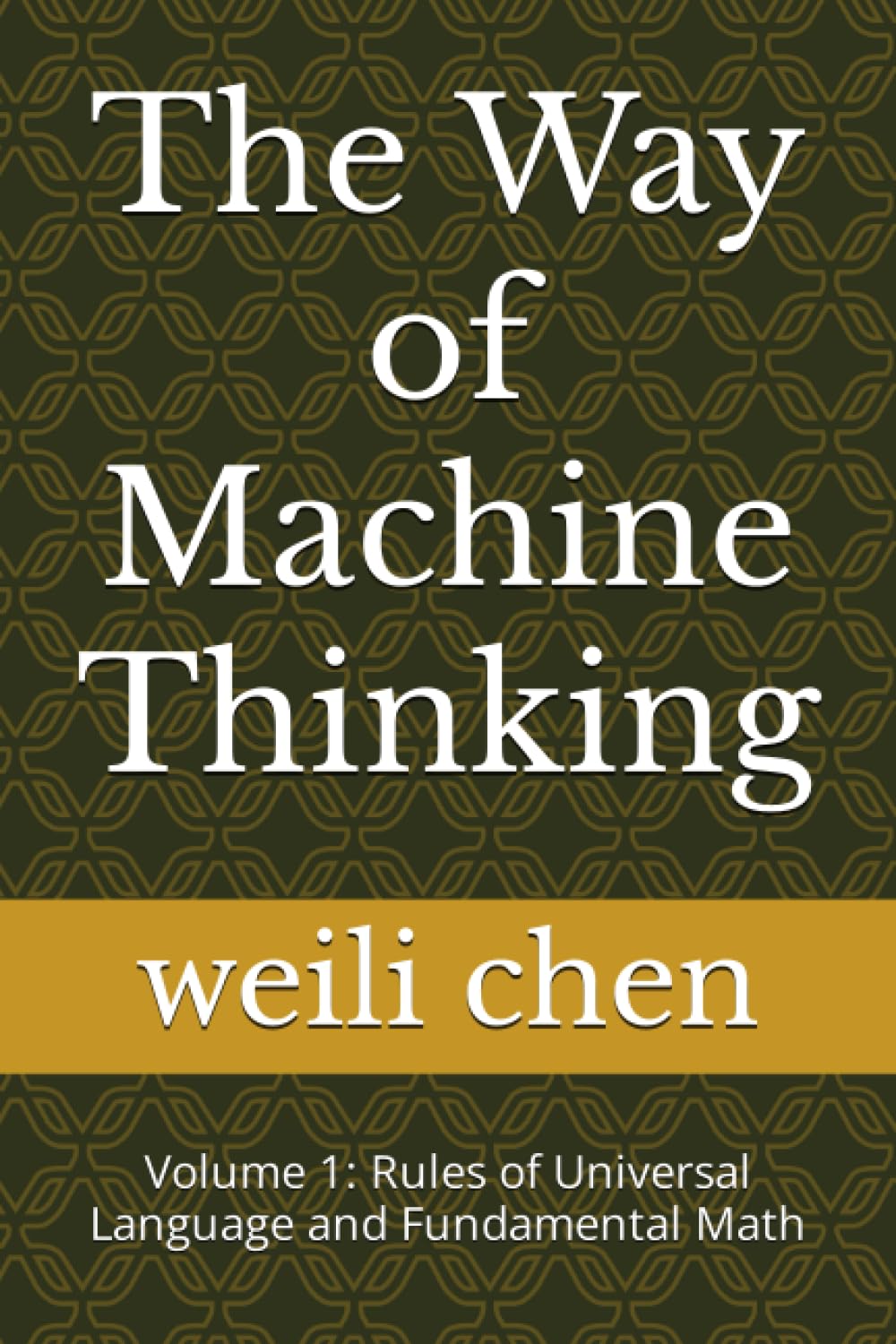 The Way of Machine Thinking: Volume 1: Rules of Universal Language and Fundamental Math