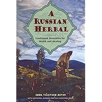 A Russian Herbal: Traditional Remedies for Health and Healing A Russian Herbal: Traditional Remedies for Health and Healing Paperback Kindle