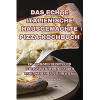 Das Echte Italienische Hausgemachte Pizza-Kochbuch (German Edition)