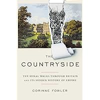The Countryside: Ten Rural Walks Through Britain and Its Hidden History of Empire The Countryside: Ten Rural Walks Through Britain and Its Hidden History of Empire Kindle Hardcover Audible Audiobook Audio CD