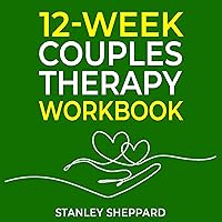 12-Week Couples Therapy Workbook: Essential Exercises for Enhancing Communication Skills, Deepening Intimacy, and Strengthening Your Relationship Through ... Focused Therapy (EFT) (Relationship Books) 12-Week Couples Therapy Workbook: Essential Exercises for Enhancing Communication Skills, Deepening Intimacy, and Strengthening Your Relationship Through ... Focused Therapy (EFT) (Relationship Books) Paperback Audible Audiobook Kindle Hardcover