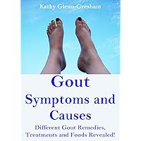 Gout Symptoms and Causes: Different Gout Remedies, Treatments and Foods Revealed!