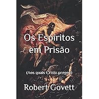 Os Espíritos em Prisão: (Aos quais Cristo pregou) (Portuguese Edition) Os Espíritos em Prisão: (Aos quais Cristo pregou) (Portuguese Edition) Kindle Paperback