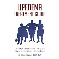 Lipedema Treatment Guide: A Certified Lymphedema Therapist's advice for her clients with lipedema Lipedema Treatment Guide: A Certified Lymphedema Therapist's advice for her clients with lipedema Paperback Audible Audiobook Kindle