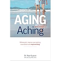 Aging Without Aching: Relieve pain, improve your posture, move better and stop kvetching Aging Without Aching: Relieve pain, improve your posture, move better and stop kvetching Paperback Kindle