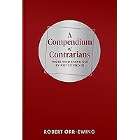 Compendium of Contrarians: Those Who Stand Out By Not Fitting In Compendium of Contrarians: Those Who Stand Out By Not Fitting In Hardcover Kindle