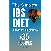 The Simplest IBS Diet Guide for Beginners + 35 Recipes: Low FODMAP Diet: What to Do and What to Avoid The Simplest IBS Diet Guide for Beginners + 35 Recipes: Low FODMAP Diet: What to Do and What to Avoid Kindle Paperback