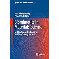 Biomimetics in Materials Science: Self-Healing, Self-Lubricating, and Self-Cleaning Materials (Springer Series in Materials Science Book 152) Biomimetics in Materials Science: Self-Healing, Self-Lubricating, and Self-Cleaning Materials (Springer Series in Materials Science Book 152) Kindle Hardcover Paperback