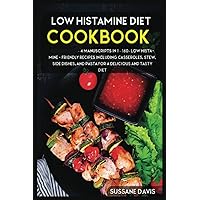 Low Histamine Diet: 4 Manuscripts in 1 – 160+ Low Histamine - friendly recipes including casseroles, stew, side dishes, and pasta for a delicious and tasty diet Low Histamine Diet: 4 Manuscripts in 1 – 160+ Low Histamine - friendly recipes including casseroles, stew, side dishes, and pasta for a delicious and tasty diet Paperback Kindle