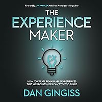 The Experience Maker: How to Create Remarkable Experiences That Your Customers Can’t Wait to Share The Experience Maker: How to Create Remarkable Experiences That Your Customers Can’t Wait to Share Audible Audiobook Paperback Kindle Hardcover