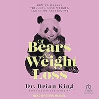Of Bears and Weight Loss: How to Manage Triggers, Lose Weight, and Enjoy Getting Fit Of Bears and Weight Loss: How to Manage Triggers, Lose Weight, and Enjoy Getting Fit Audible Audiobook Hardcover Kindle Audio CD