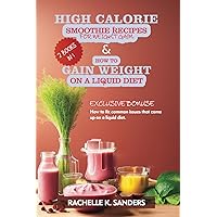 High Calorie Smoothie Recipes for Weight Gain and How to Gain Weight on a Liquid Diet (2 Books in 1) (Healthy Weight Gain) High Calorie Smoothie Recipes for Weight Gain and How to Gain Weight on a Liquid Diet (2 Books in 1) (Healthy Weight Gain) Paperback Kindle