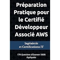 Préparation Pratique pour le Certifié Développeur Associé AWS: 174 Questions d'Examen 100% Expliquées (French Edition) Préparation Pratique pour le Certifié Développeur Associé AWS: 174 Questions d'Examen 100% Expliquées (French Edition) Hardcover Paperback