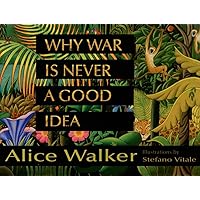 Why War Is Never a Good Idea Why War Is Never a Good Idea Hardcover