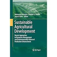 Sustainable Agricultural Development: Recent Approaches in Resources Management and Environmentally-Balanced Production Enhancement Sustainable Agricultural Development: Recent Approaches in Resources Management and Environmentally-Balanced Production Enhancement Kindle Hardcover Paperback