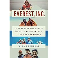 Everest, Inc.: The Renegades and Rogues Who Built an Industry at the Top of the World Everest, Inc.: The Renegades and Rogues Who Built an Industry at the Top of the World Hardcover Audible Audiobook Kindle Audio CD Paperback