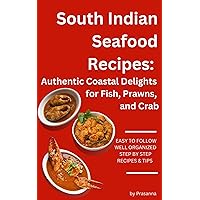 South Indian Seafood Recipes: Authentic Coastal Delights for Fish, Prawns, and Crab: Discover Flavorful Creations from South India's Coastline (Royal South ... Goat, Lamb, and Seafood Delicacies)