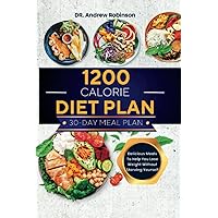 1200 CALORIE DIET PLAN: Delicious Meals To Help You Lose Weight Without Starving Yourself 1200 CALORIE DIET PLAN: Delicious Meals To Help You Lose Weight Without Starving Yourself Paperback Kindle Hardcover