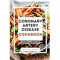 CORONARY ARTERY DISEASE COOKBOOK: YOUR ULTIMATE GUIDE TO EATING DELICIOUS RECIPES AND MAINTAINING YOUR HEART (Heart diseases remedies and cookbook) CORONARY ARTERY DISEASE COOKBOOK: YOUR ULTIMATE GUIDE TO EATING DELICIOUS RECIPES AND MAINTAINING YOUR HEART (Heart diseases remedies and cookbook) Paperback Kindle Hardcover