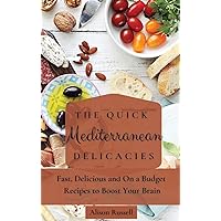 The Quick Mediterranean Delicacies: Fast, Delicious and On a Budget Recipes to Boost Your Brain The Quick Mediterranean Delicacies: Fast, Delicious and On a Budget Recipes to Boost Your Brain Hardcover Paperback