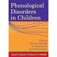 Phonological Disorders in Children: Clinical Decision Making in Assessment and Intervention Phonological Disorders in Children: Clinical Decision Making in Assessment and Intervention Paperback