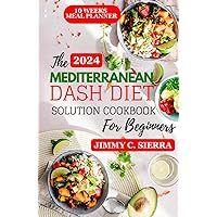 The Mediterranean Dash Diet Solution Cookbook for Beginners: The Ultimate Guide to Heart-Healthy Eating for Weight Watchers (The Comprehensive Meditarranean Diet Cookbooks) The Mediterranean Dash Diet Solution Cookbook for Beginners: The Ultimate Guide to Heart-Healthy Eating for Weight Watchers (The Comprehensive Meditarranean Diet Cookbooks) Hardcover Paperback