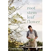Root, Stem, Leaf, Flower: How to Cook with Vegetables and Other Plants Root, Stem, Leaf, Flower: How to Cook with Vegetables and Other Plants Hardcover Kindle