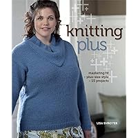 Knitting Plus: Mastering Fit, Plus-Size Style, 15 Projects Knitting Plus: Mastering Fit, Plus-Size Style, 15 Projects Paperback