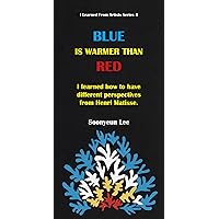 BLUE IS WARMER THAN RED: I learned how to have different perspectives from Henri Matisse. (I Learned From Artists Series Book 4) BLUE IS WARMER THAN RED: I learned how to have different perspectives from Henri Matisse. (I Learned From Artists Series Book 4) Kindle Paperback