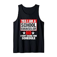Yes I Am A School Counselor No I Will Not Change Schedule Tank Top