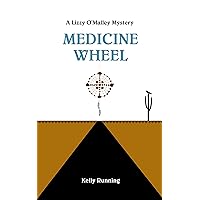 Medicine Wheel (The Lizzy O'Malley Mysteries Book 1) Medicine Wheel (The Lizzy O'Malley Mysteries Book 1) Kindle Paperback