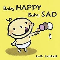 Baby Happy Baby Sad (Leslie Patricelli board books) Baby Happy Baby Sad (Leslie Patricelli board books) Board book Kindle Hardcover