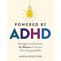 Powered by ADHD: Strategies and Exercises for Women to Harness Their Untapped Gifts Powered by ADHD: Strategies and Exercises for Women to Harness Their Untapped Gifts Paperback Kindle