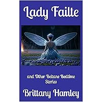 Lady Failte and Other Beltane Bedtime Stories (The Woods Devil and Other Northern Bedtime Stories Collection Book 13) Lady Failte and Other Beltane Bedtime Stories (The Woods Devil and Other Northern Bedtime Stories Collection Book 13) Kindle Paperback Hardcover